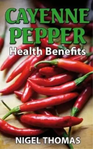 Nigel Thomas Cayenne Pepper Health Benefits (Taschenbuch)