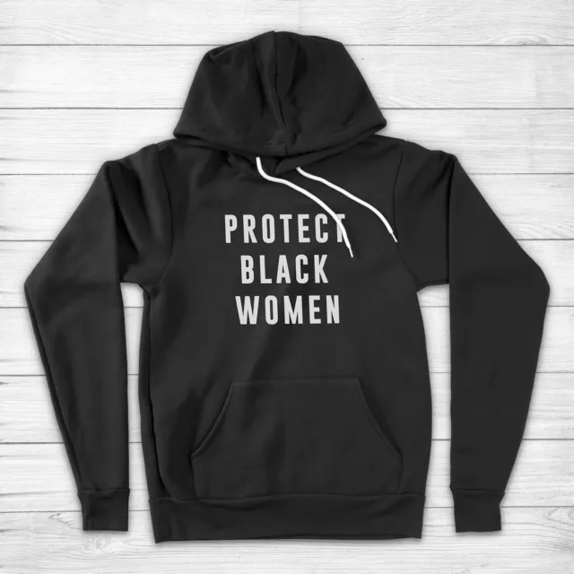 Protect Black Women Black Lives Matter Feminist Feminism Unisex Hoodie Sweater