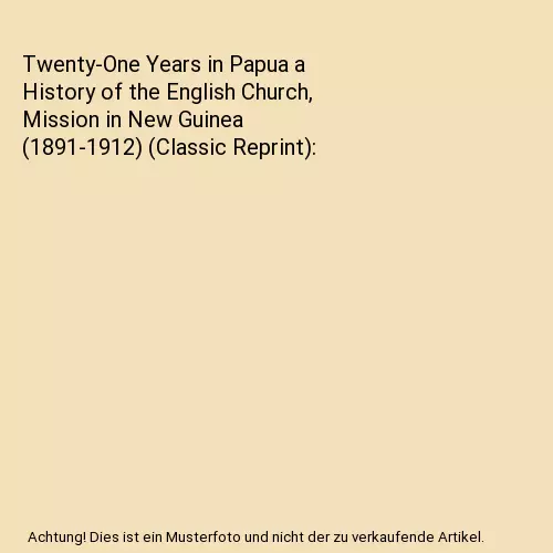Twenty-One Years in Papua a History of the English Church, Mission in New Guinea