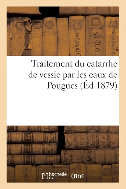 Traitement Du Catarrhe De Vessie Par Les Eaux De Pougues