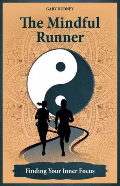 The Mindful Runner: Finding Your Inner Focus by Gary Dudney (English) Paperback