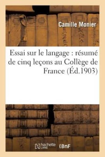 Essai Sur Le Langage: R?Sum? De Cinq Le?Ons Au Coll?Ge De France
