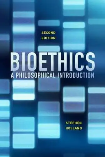 Bioethics: A Philosophical Introduction by Stephen Holland: New