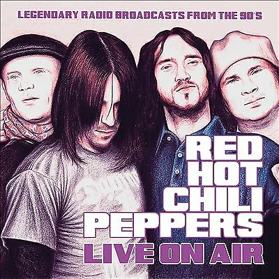 Red Hot Chili Peppers : Live On Air: Legendary Radio Broadcasts from the 90s CD