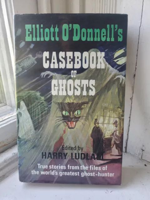 Elliott O'Donnell's Casebook of Ghosts ed. Harry Ludlam Taplinger 1969 First Ed.