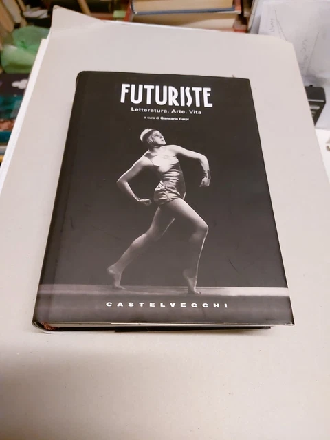 FUTURISTE. LETTERATURA. ARTE. VITA CARPI GIANCARLO CASTELVECCHI 2009, 12f24