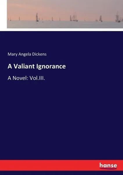 A Valiant Ignorance: A Novel: Vol Iii
