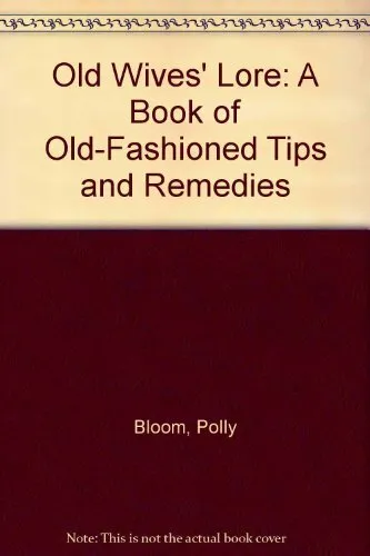 Old Wives' Lore: A Book of Old-Fashion..., Bloom, Polly