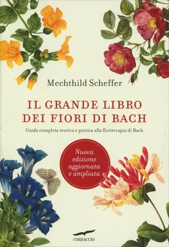 Libro Il Grande Libro Dei Fiori Di Bach. Guida Completa - Mechthild Scheffer