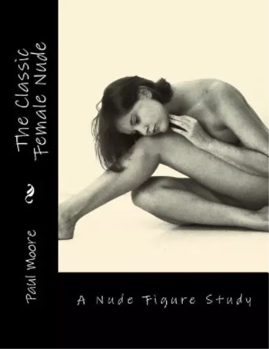 Paul B Moore The Classic Female Nude (Poche)