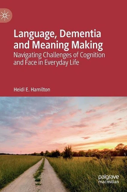 LANGUAGE, DEMENTIA AND Meaning Making: Navigating Challenges of