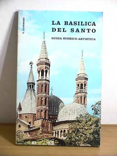 LA BASILICA DEL SANTO DI PADOVA Guida storico artistica Vergilio Gamboso 1985 di