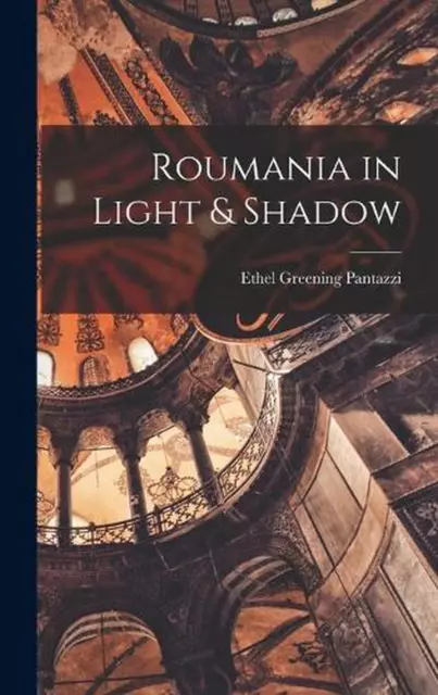 Roumania in Light & Shadow by Ethel Greening Pantazzi (English) Hardcover Book