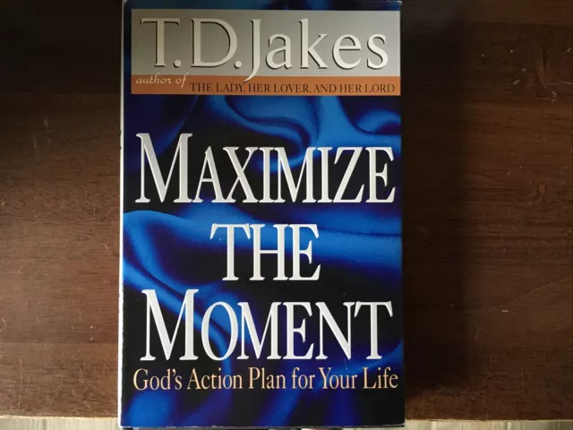 Maximize the Moment : God's Action Plan for Your Life by T. D. Jakes (2003,...