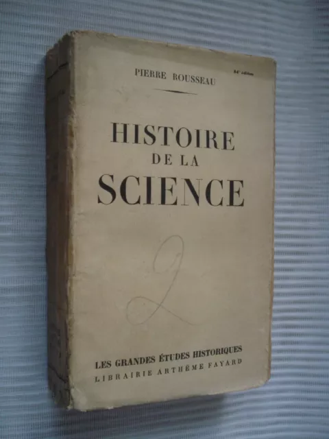 HISTOIRE de la SCIENCE /Pierre ROUSSEAU - Fayard 1948