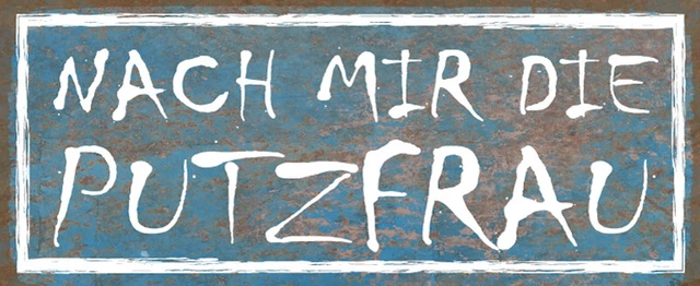 BLECHSCHILD 27X10CM NACH mir die Putzfrau Spruch Humor Lustig Sprüche