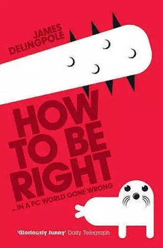 How to be Right - Paperback By Delingpole, James - GOOD