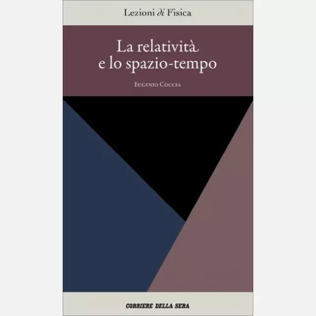 Lezioni di Fisica - Corriere della Sera n° 2 Eugenio Coccia, La relatività e lo