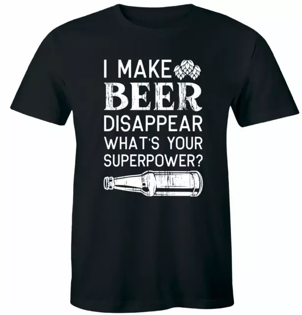 I Make Beer Disappear What's Your Superpower Tee Funny Drinking T-Shirt