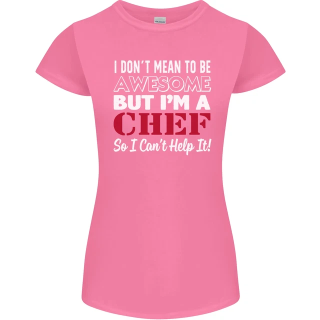T-shirt donna Petite Cut I Dont Mean to Be but Im a Chef 2