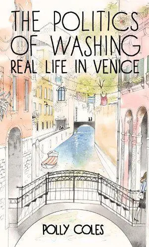 The Politics Of Lavado: Real Life IN Venecia Por Polly Coles , Very Good Usado