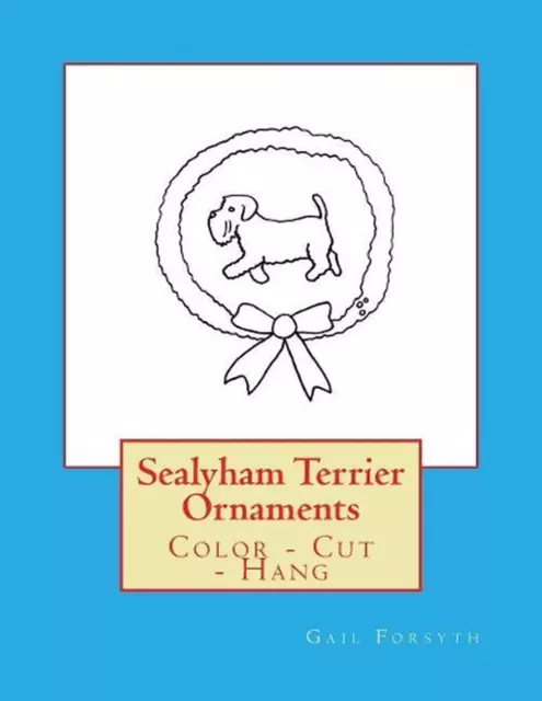 Sealyham Terrier Ornaments: Color - Cut - Hang by Gail Forsyth (English) Paperba