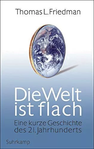 Die Welt ist flach eine kurze Geschichte des 21. Jahrhunderts Friedman, Thomas L