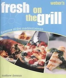 Weber's Fresh on the Grill: Flavours of the Mediterra... | Livre | état très bon