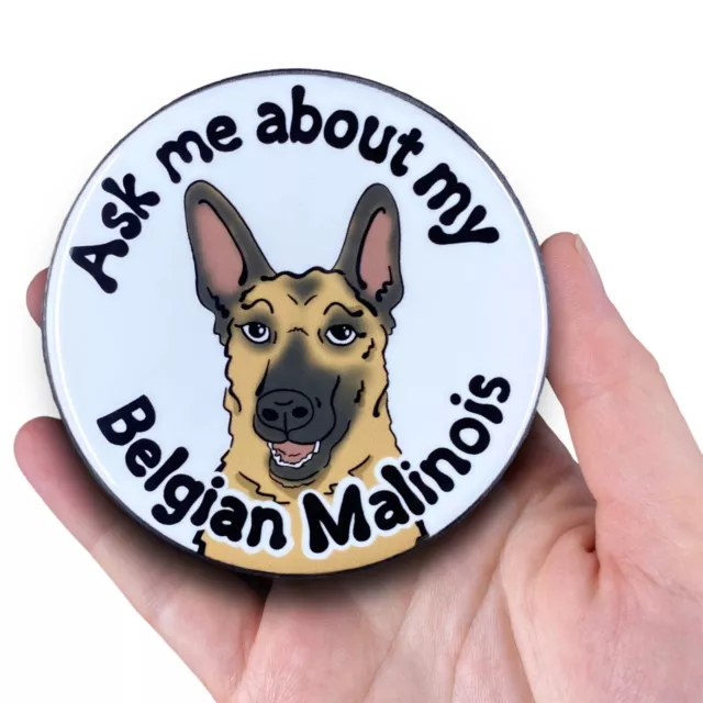 Belgian Malinois Magnet Ask About My Dog Pet Decor Gift Handmade 3.5"