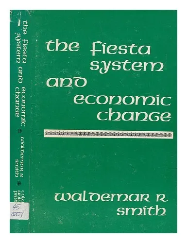 SMITH, WALDEMAR R The fiesta system and economic change 1977 First Edition Hardc