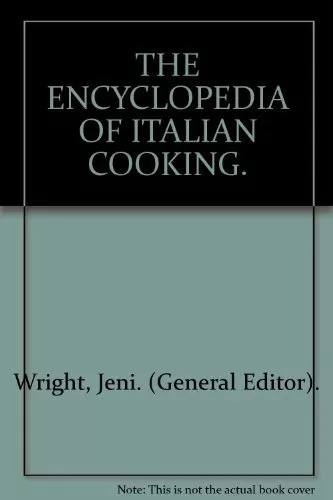 THE ENCYCLOPEDIA OF ITALIAN COOKING. By Jeni. (General Editor). Wright