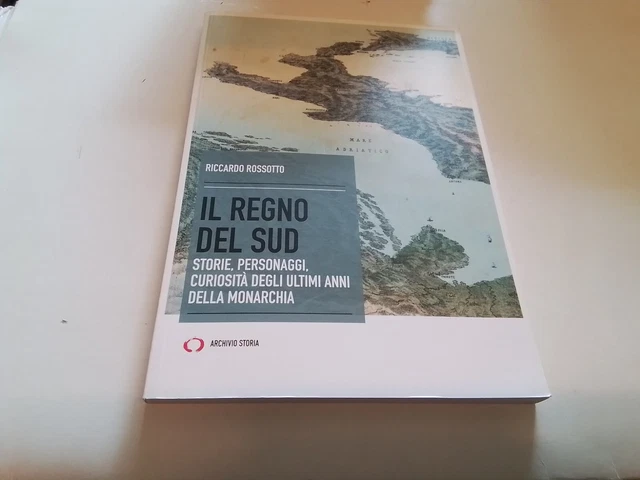 R. ROSSOTTO, IL REGNO DEL SUD, ARCHIVIO STORIA, 2029, 19n24