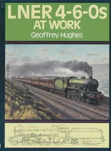 LNER 4-6-0s at Work-Geoffrey Hughes