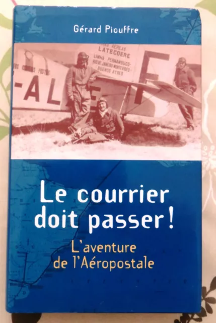 Le courrier doit passer gérard Piouffre l'Aéropostale  latecoére Mermoz