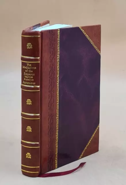 The meditations of the Emperor Marcus Aurelius Antoninus. A new  [LEATHER BOUND]