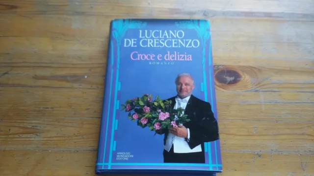 De Crescenzo - Croce E Delizia - Mondadori - 1993, Autografato 11l21