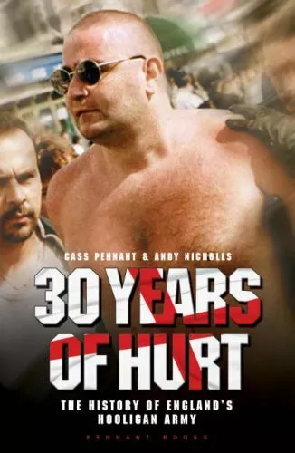 30 YEARS OF HURT: A History of England's Hooligan Army By Cass Pennant and Andy