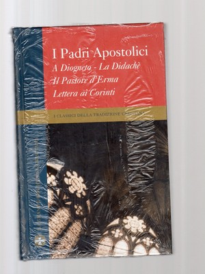 I PADRI APOSTOLICI -diogneto-la didache'-il pastore di erma ...