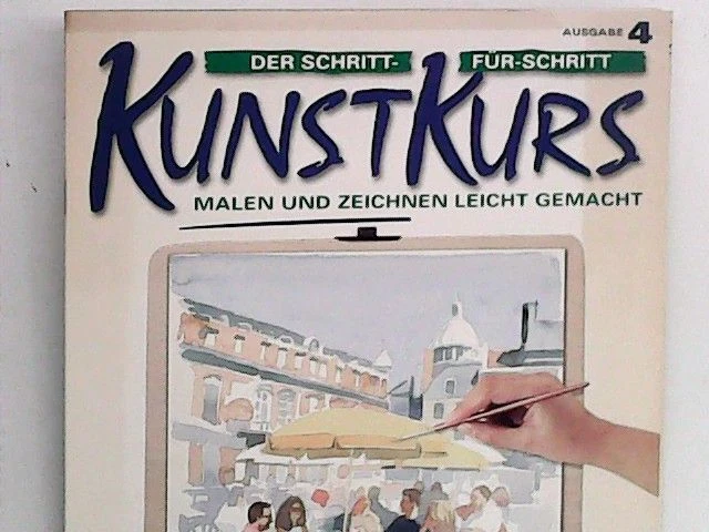 Der Schritt-für-Schritt Kunstkurs: Malen und Zeichnen leicht gemacht; Ausgabe 4