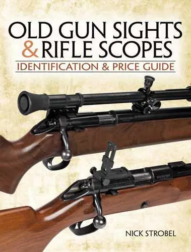 Old Gunsights And Rifle Scopes: Identification and Price Guide by