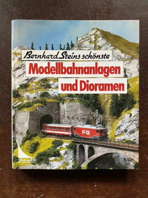 Bernhard Steins schönste Modellbahnanlagen und Dioramen