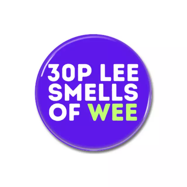 30p Lee Smells Like Wee, Button Pin Badge, Anti Tory, Left Wing Woke Merchandise