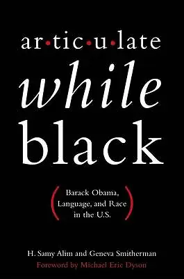 Articulate While Black: Barack Obama, Language, and Race in the US Free Shipping