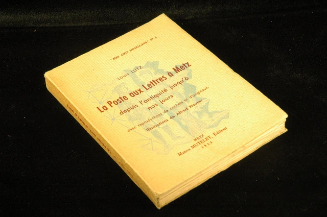 La Poste Aux Lettres A Metz Depuis L'antiquite Jusqu'a Nos Jours - Lutz, Louis M