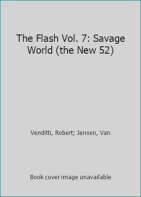 The Flash Vol. 7: Savage World (the New 52) by Venditti, Robert; Jensen, Van