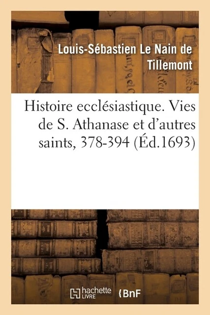 Histoire Eccl?Siastique Des Six Premiers Si?Cles  Vies De S  Athanase Et De...