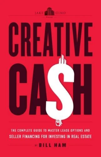 Creative Cash : The Complete Guide to Master Lease Options and Seller Financing