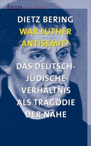 War Luther Antisemit?: Das deutsch-jüdische Verhältnis als Tragödie der Nähe| Bu
