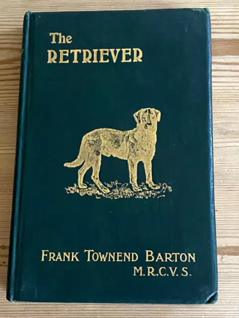 Rare Gun Dog Book "The Retriever" 1St 1907 By Frank Barton Flat Coat Labrador