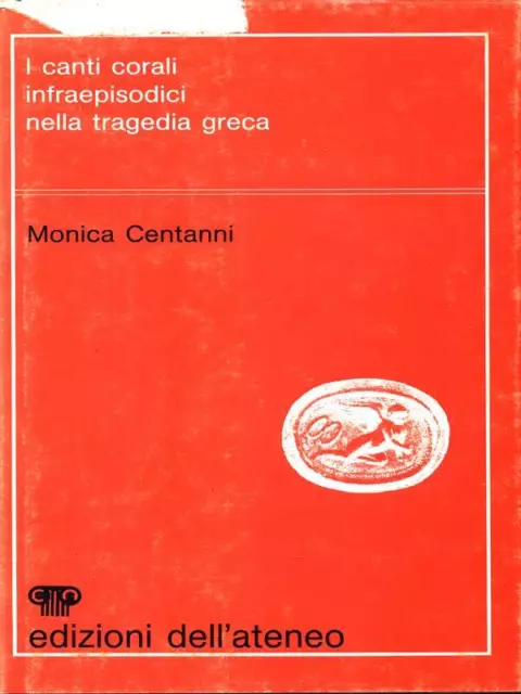 I Canti Corali Infraepisodici Nella Tragedia Greca Filologia Centanni, Monica